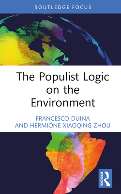 The Populist Logic on the Environment - Duina, Francesco, and Zhou, Hermione Xiaoqing