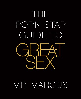 1998 Mr Marcus Porn - The Porn Star Guide to Great Sex by Mr Marcus - Alibris