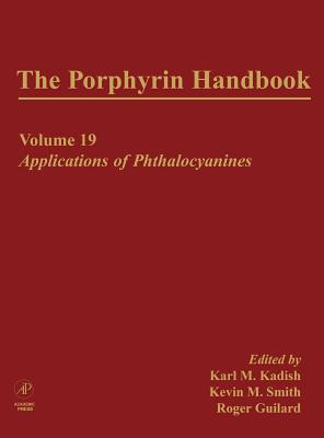 The Porphyrin Handbook: Applications of Phthalocyanines - Kadish, Karl (Editor), and Guilard, Roger (Editor), and Smith, Kevin M. (Editor)