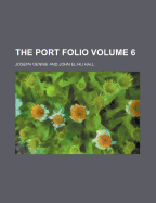 The Port Folio Volume 6