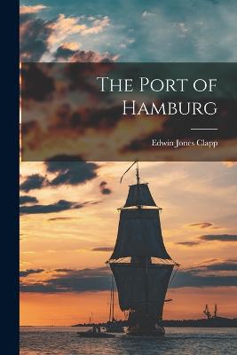 The Port of Hamburg - Clapp, Edwin Jones