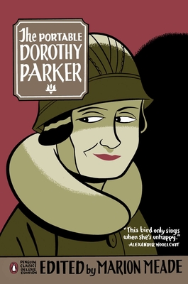 The Portable Dorothy Parker: (Penguin Classics Deluxe Edition) - Parker, Dorothy, and Meade, Marion (Introduction by)