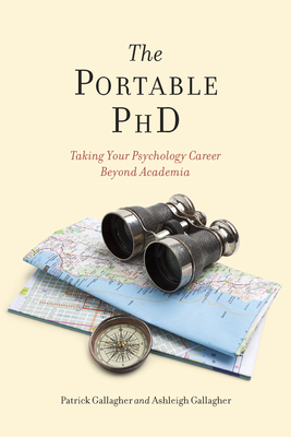 The Portable PhD: Taking Your Psychology Career Beyond Academia - Gallagher, Ashleigh H, PhD, and Gallagher, M Patrick, PhD