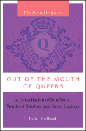 The Portable Queer: Out Of The Mouth's Of Queers: A Compilation of Bon Mots, Words of Wisdom & Sassy Sayings