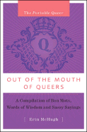 The Portable Queer: Out Of The Mouth's Of Queers: A Compilation of Bon Mots, Words of Wisdom & Sassy Sayings - McHugh, Erin