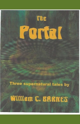 The Portal: Three Supernatural Tales - Barnes, William C