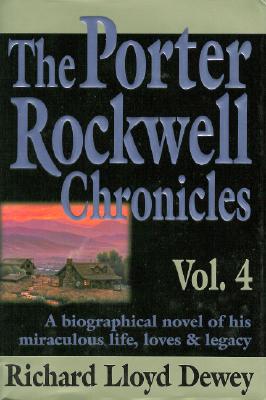 The Porter Rockwell Chronicles Vol 4 - Dewey, Richard Lloyd