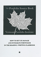 The Portfolio Source Book: How to Set Up, Manage and Integrate Portfolios in the Reading/Writing Classroom