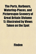 The Ports, Harbours, Watering-places and Picturesque Scenery of Great Britain (Volume 2)