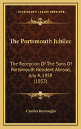 The Portsmouth Jubilee: The Reception of the Sons of Portsmouth Resident Abroad, July 4, 1858 (1853)