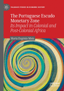 The Portuguese Escudo Monetary Zone: Its Impact in Colonial and Post-Colonial Africa