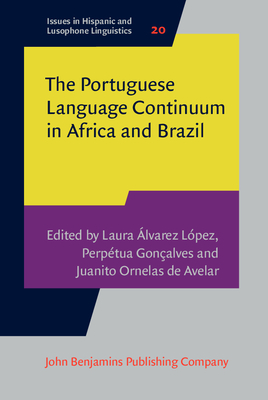 The Portuguese Language Continuum in Africa and Brazil - lvarez Lpez, Laura (Editor), and Gonalves, Perptua (Editor), and Ornelas de Avelar, Juanito (Editor)