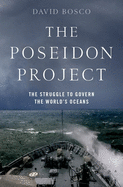 The Poseidon Project: The Struggle to Govern the World's Oceans