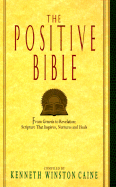 The Positive Bible: From Genesis to Revelation: Scripture That Inspires, Nurtures and Heals - Caine, Kenneth Winston (Adapted by)