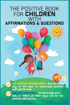 The Positive Book for Children with Affirmations & Questions: Mindfulness Journal for Kids with Daily Affirmations for Little Girls & Boys & Cute Questions to Build Happy Mindset & Promote Positivity - Publishing, Aria Capri, and Abbruzzese, Devon, and Vasquez, Mauricio