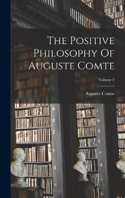 The Positive Philosophy Of Auguste Comte; Volume 2 - Comte, Auguste