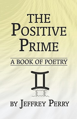 The Positive Prime: A Book of Poetry - Perry, Jeffrey