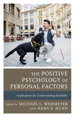 The Positive Psychology of Personal Factors: Implications for Understanding Disability - Wehmeyer, Michael L (Contributions by), and Dunn, Dana S (Contributions by), and Andrews, Erin E (Contributions by)