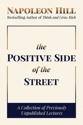 The Positive Side of the Street: A Collection of Previously Unpublished Lectures - Hill, Napoleon