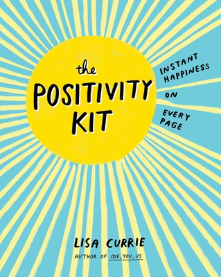 The Positivity Kit: Instant Happiness on Every Page - Currie, Lisa