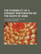 The Possibility of a Stewart Restoration on the Death of Anne: The Stanhope Prize Essay for 1880
