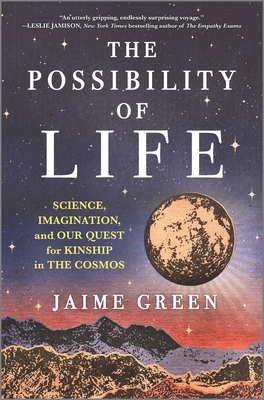 The Possibility of Life: Science, Imagination, and Our Quest for Kinship in the Cosmos - Green, Jaime
