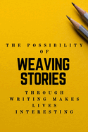 The Possibility of weaving stories through Writing makes Life interesting: Creative Writing Prompts for Adults - A Prompt A Day - 180 Prompts for 6 Months - Prompts to help you ignite your imagination and write more