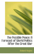 The Possible Peace: A Forecast of World Politics After the Great War