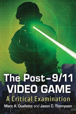 The Post-9/11 Video Game: A Critical Examination - Ouellette, Marc A, and Thompson, Jason C