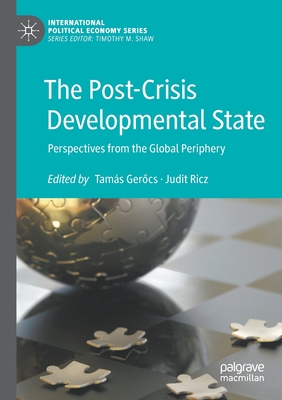 The Post-Crisis Developmental State: Perspectives from the Global Periphery - Gerocs, Tams (Editor), and Ricz, Judit (Editor)