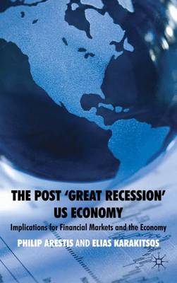 The Post 'Great Recession' Us Economy: Implications for Financial Markets and the Economy - Arestis, P