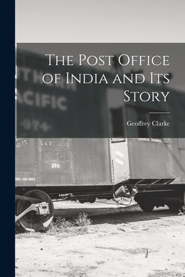 The Post Office of India and its Story - Clarke, Geoffrey