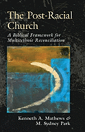 The Post-Racial Church: A Biblical Framework for Multiethnic Reconciliation