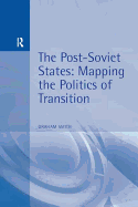 The Post-Soviet States: Mapping the Politics of Transition