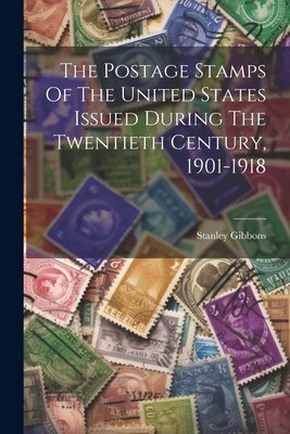 The Postage Stamps Of The United States Issued During The Twentieth Century, 1901-1918 - Gibbons, Stanley