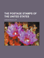 The Postage Stamps of the United States - Luff, John N (John Nicholas) (Creator)