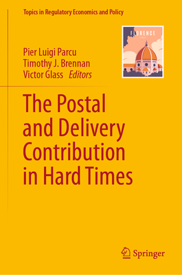 The Postal and Delivery Contribution in Hard Times - Parcu, Pier Luigi (Editor), and Brennan, Timothy J. (Editor), and Glass, Victor (Editor)