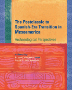 The Postclassic to Spanish-Era Transition in Mesoamerica: Archaeological Perspectives