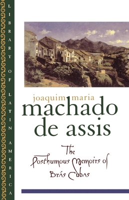 The Posthumous Memoirs of Brs Cubas - Machado De Assis, Joaquim Maria, and Rabassa, Gregory, and De Sa Rego, Enylton (Foreword by)