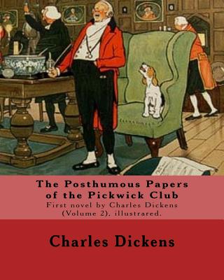 The Posthumous Papers of the Pickwick Club. By: Charles Dickens, illustrated By: Cecil (Charles Windsor) Aldin, (28 April 1870 - 6 January 1935), was a British artist and illustrator.(Volume 2), illustrared.: The Posthumous Papers of the Pickwick Club... - Aldin, Cecil, and Dickens, Charles