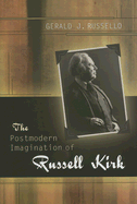 The Postmodern Imagination of Russell Kirk: Volume 1