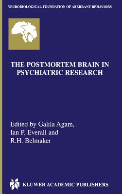 The Postmortem Brain in Psychiatric Research - Agam, Galila (Editor), and Everall, Ian P (Editor), and Belmaker, Robert Haim (Editor)