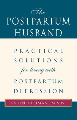The Postpartum Husband: Practical Solutions for Living with Postpartum Depression - Kleiman, Karen R, M.S.W.