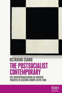 The Postsocialist Contemporary: The Institutionalization of Artistic Practice in Eastern Europe After 1989