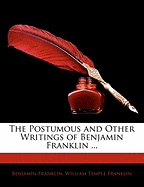 The Postumous and Other Writings of Benjamin Franklin