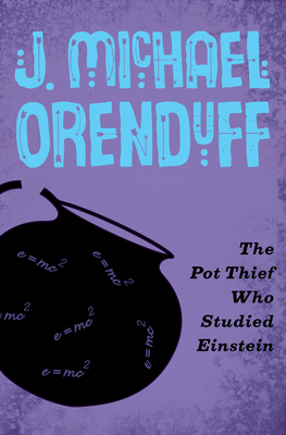 The Pot Thief Who Studied Einstein - Orenduff, J. Michael