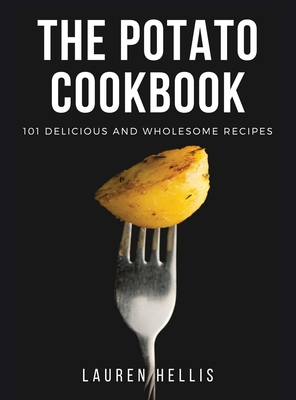 The Potato Cookbook: 101 delicious and wholesome recipes - Hellis, Lauren