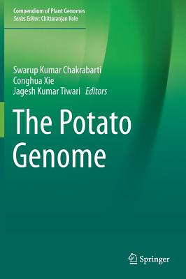 The Potato Genome - Kumar Chakrabarti, Swarup (Editor), and Xie, Conghua (Editor), and Kumar Tiwari, Jagesh (Editor)