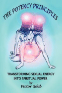 The Potency Principles: Transforming Sexual Energy Into Spiritual Power