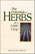 The Potential of Herbs as a Cash Crop - Miller, Richard A